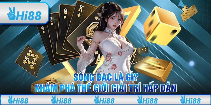 Sòng Bạc Là Gì? Khám Phá Thế Giới Giải Trí Hấp Dẫn 