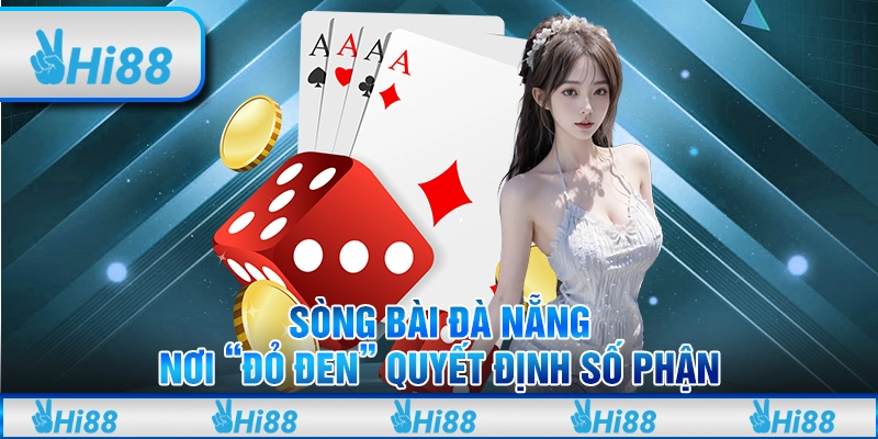 Sòng Bài Đà Nẵng: Nơi “Đỏ Đen” Quyết Định Số Phận