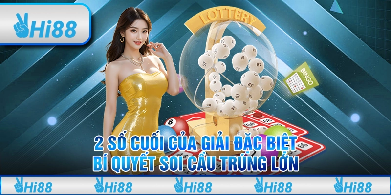 2 Số Cuối Của Giải Đặc Biệt - Bí Quyết Soi Cầu Trúng Lớn