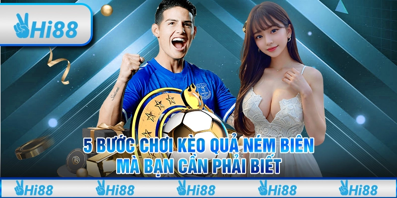 5 Bước Chơi Kèo Quả Ném Biên Mà Bạn Cần Phải Biết 