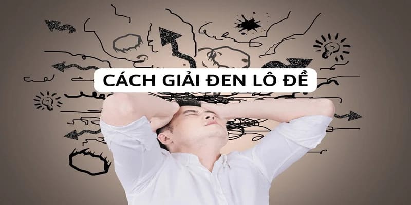 Hướng dẫn cách giải đen lô đề hiệu quả nhất