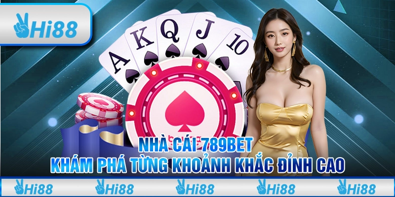 Nhà Cái 789bet - Khám Phá Từng Khoảnh Khắc Đỉnh Cao