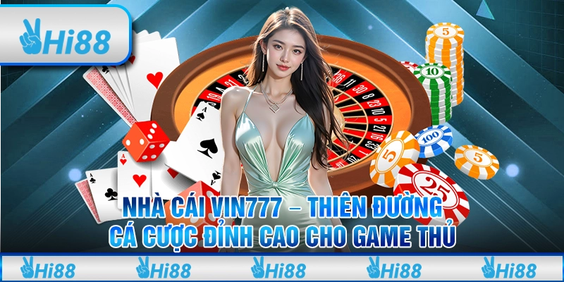 Nhà cái Vin777 - Thiên đường cá cược đỉnh cao cho game thủ