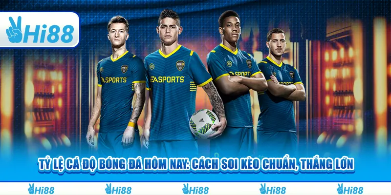 Tỷ lệ cá độ bóng đá hôm nay: Cách soi kèo chuẩn, thắng lớn