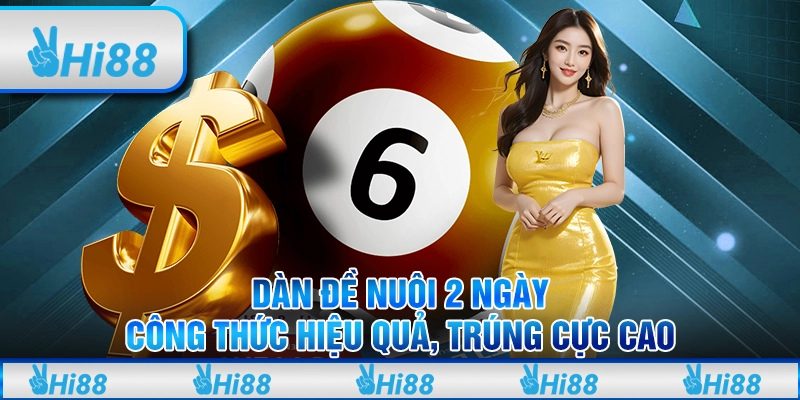 Dàn đề nuôi 2 ngày: Công thức hiệu quả, trúng cực cao