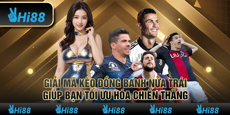 Giải mã kèo đồng banh nửa trái, giúp bạn tối ưu hóa chiến thắng