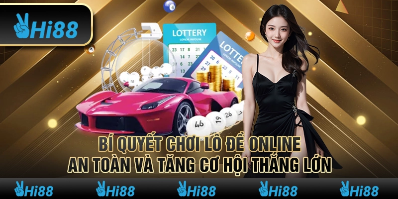 Bí quyết chơi lô đề online an toàn và tăng cơ hội thắng lớn