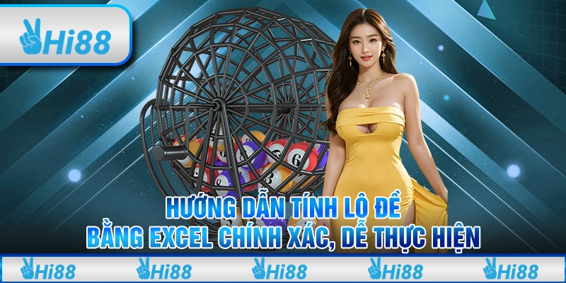 Hướng dẫn tính lô đề bằng Excel chính xác, dễ thực hiện