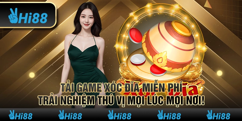 Tải game xóc đĩa miễn phí – Trải nghiệm thú vị mọi lúc mọi nơi!