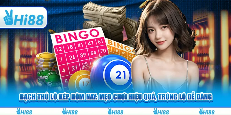 Bạch thủ lô kép hôm nay: Mẹo chơi hiệu quả, trúng lô dễ dàng