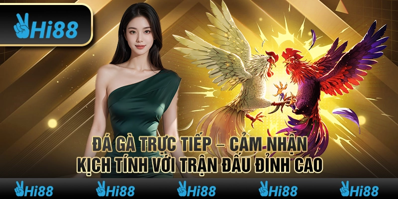 Đá gà trực tiếp – Cảm nhận kịch tính với trận đấu đỉnh cao