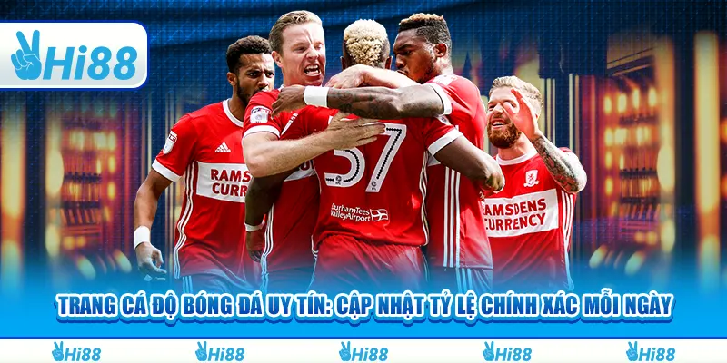 Trang cá độ bóng đá uy tín: Cập nhật tỷ lệ chính xác mỗi ngày