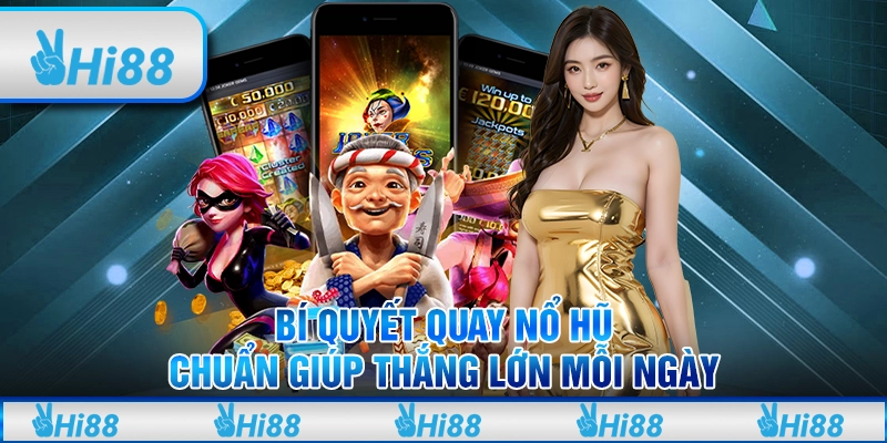 Bí quyết quay nổ hũ chuẩn giúp thắng lớn mỗi ngày
