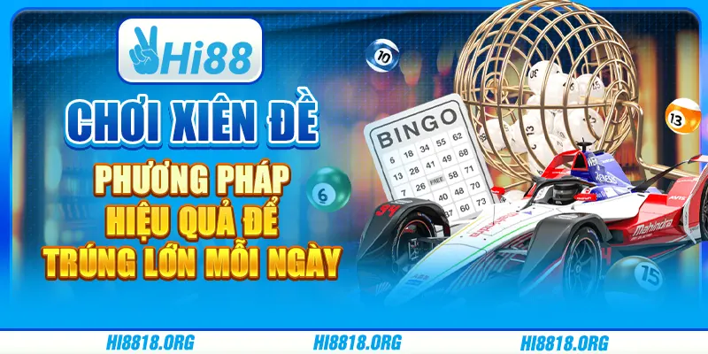 Chơi xiên đề: Phương pháp hiệu quả để trúng lớn mỗi ngày