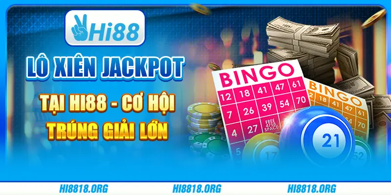 Lô Xiên Jackpot Tại Hi88 Cơ Hội Trúng Giải Lớn Cùng Nhà Cái