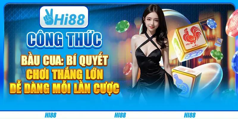 Công thức bầu cua: Bí quyết chơi thắng lớn, dễ dàng mỗi lần cược