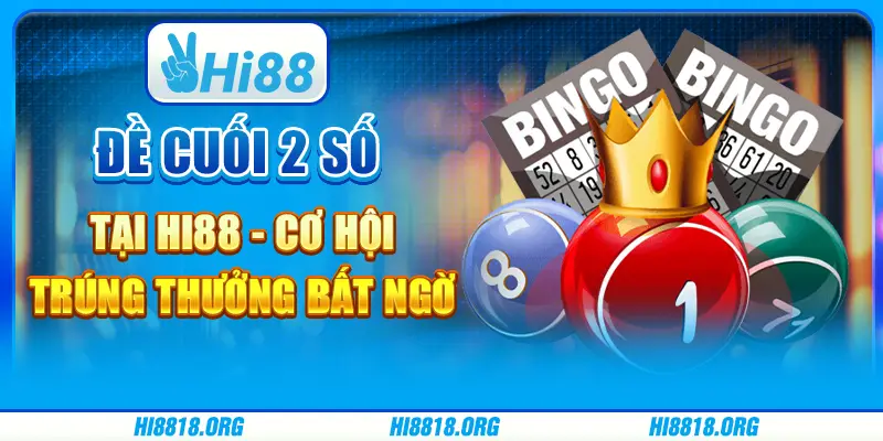 Đề Cuối 2 Số Tại Hi88 - Cơ Hội Trúng Thưởng Bất Ngờ