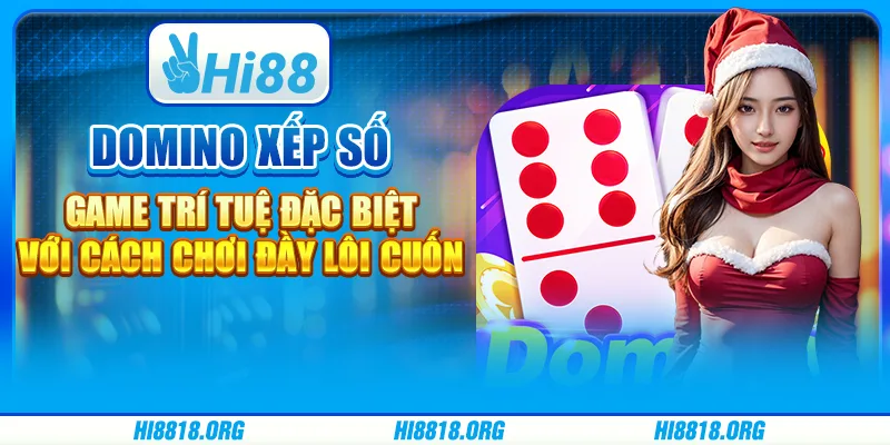 Domino Xếp Số – Game Trí Tuệ Đặc Biệt Với Cách Chơi Đầy Lôi Cuốn