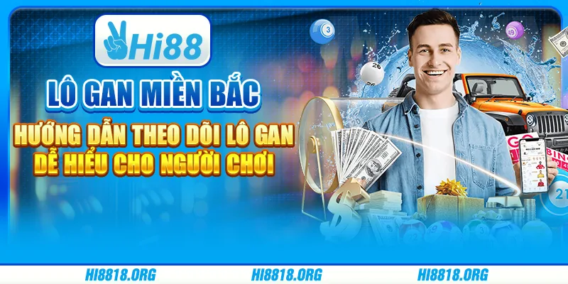 Lô Gan Miền Bắc – Hướng Dẫn Theo Dõi Lô Gan Dễ Hiểu