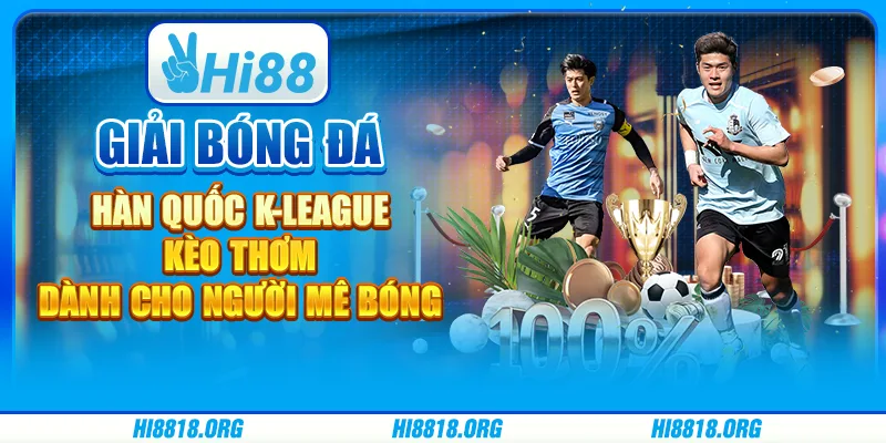 Giải bóng đá Hàn Quốc K-League – kèo thơm cho người mê bóng