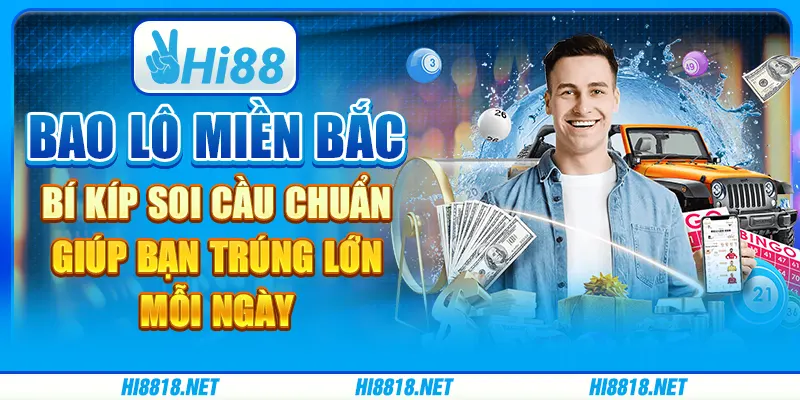 Bao lô miền Bắc: bí kíp soi cầu chuẩn giúp bạn trúng lớn mỗi ngày