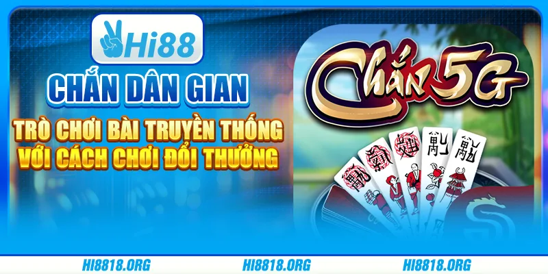Chắn dân gian – trò chơi bài truyền thống với cách chơi đổi thưởng
