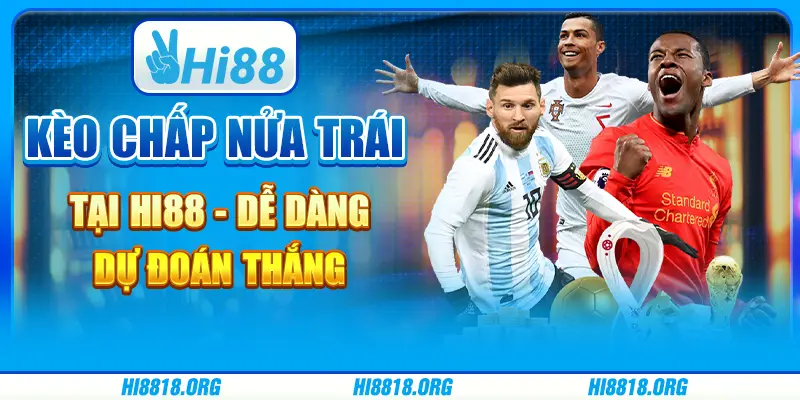 Kèo Chấp Nửa Trái Hi88 - Dễ Dàng Dự Đoán Thắng Cùng Nhà Cái