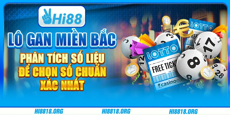 Lô gan miền Bắc: phân tích số liệu để chọn số chuẩn xác nhất