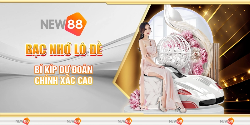 New88 Bạc Nhớ Lô Đề - Bí Kíp Dự Đoán Chính Xác Cao
