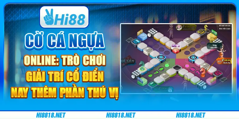 Cờ cá ngựa online: trò chơi giải trí cổ điển nay thêm phần thú vị