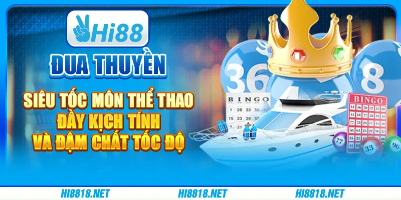 Đua thuyền siêu tốc: Môn thể thao đầy kịch tính và đậm chất tốc độ