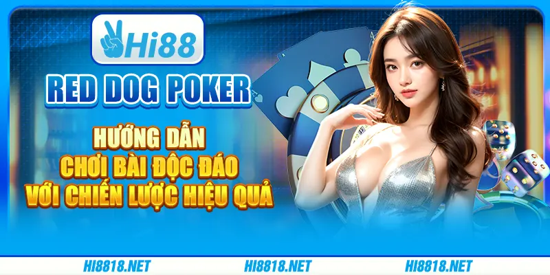 Red Dog Poker: Trò chơi bài đơn giản nhưng không kém phần hấp dẫn