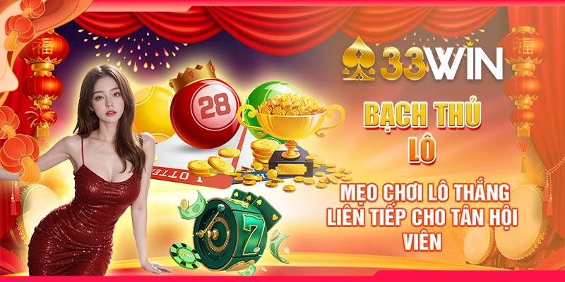 Bạch Thủ Lô - Mẹo Chơi Lô Thắng Liên Tiếp Cho Tân Hội Viên