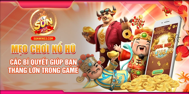 meo-choi-no-hu-cac-bi-quyet-giup-ban-thang-lon-trong-game
