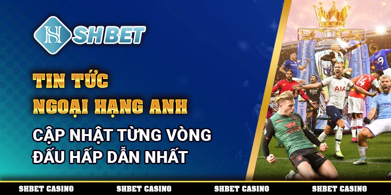 Tin tức Ngoại hạng Anh