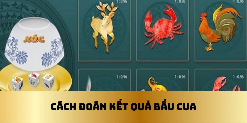 Cách dự đoán kết quả của mỗi ván bầu cua