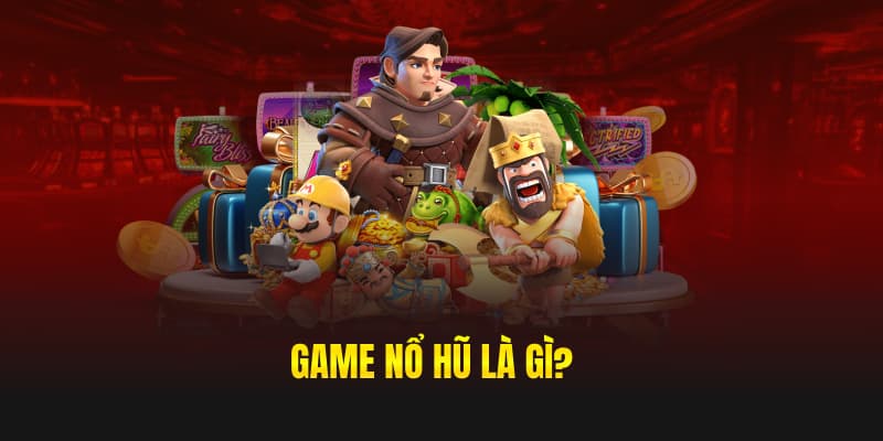 Game nổ hũ là game gì 