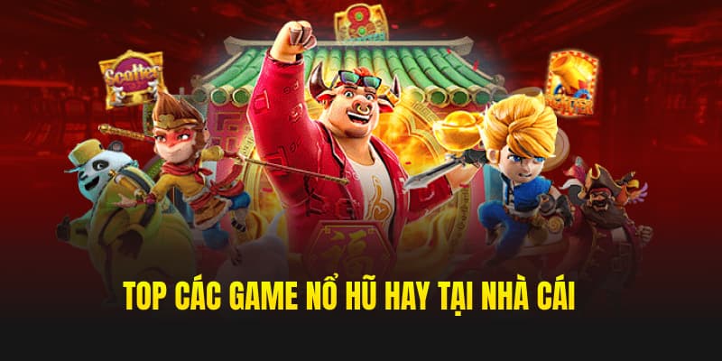 Top các game nổ hũ hay tại nhà cái