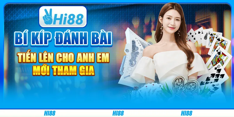 Bí kíp đánh bài Tiến lên cho anh em mới tham gia