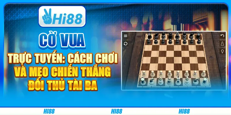 Cờ Vua Trực Tuyến: Cách Chơi Và Mẹo Chiến Thắng Đối Thủ Tài Ba