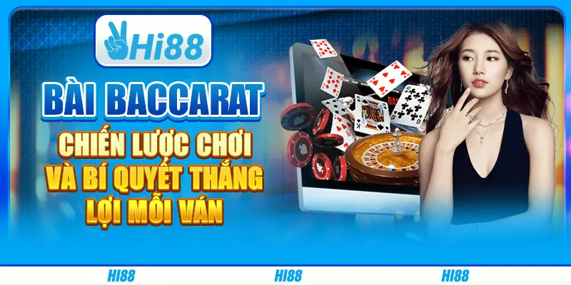 Bài Baccarat: Chiến Lược Chơi Và Bí Quyết Thắng Lợi Mỗi Ván