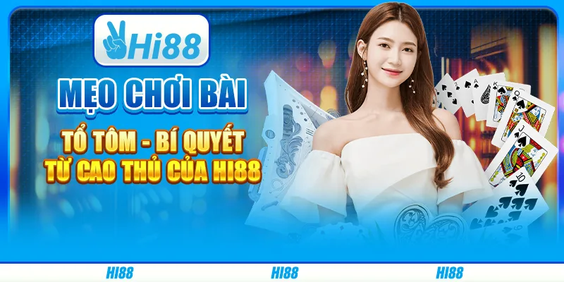 Mẹo Chơi Bài Tổ Tôm - Bí Quyết Từ Cao Thủ Của Hi88
