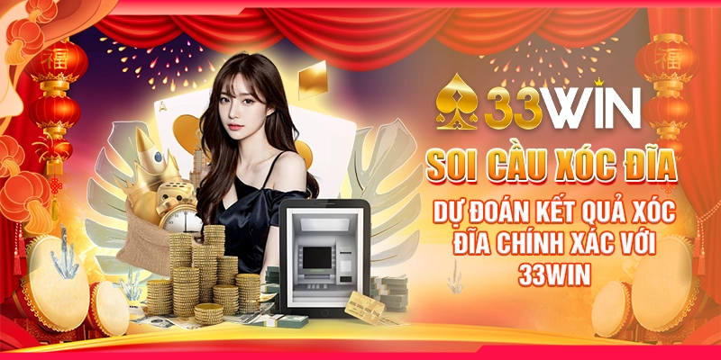 Soi Cầu Xóc Đĩa - Dự Đoán Kết Quả Xóc Đĩa Chính Xác Với 33WIN
