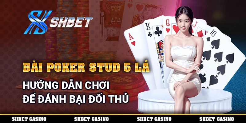 Bài Poker Stud 5 Lá
