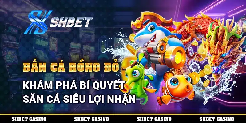 Bắn Cá Rồng Đỏ